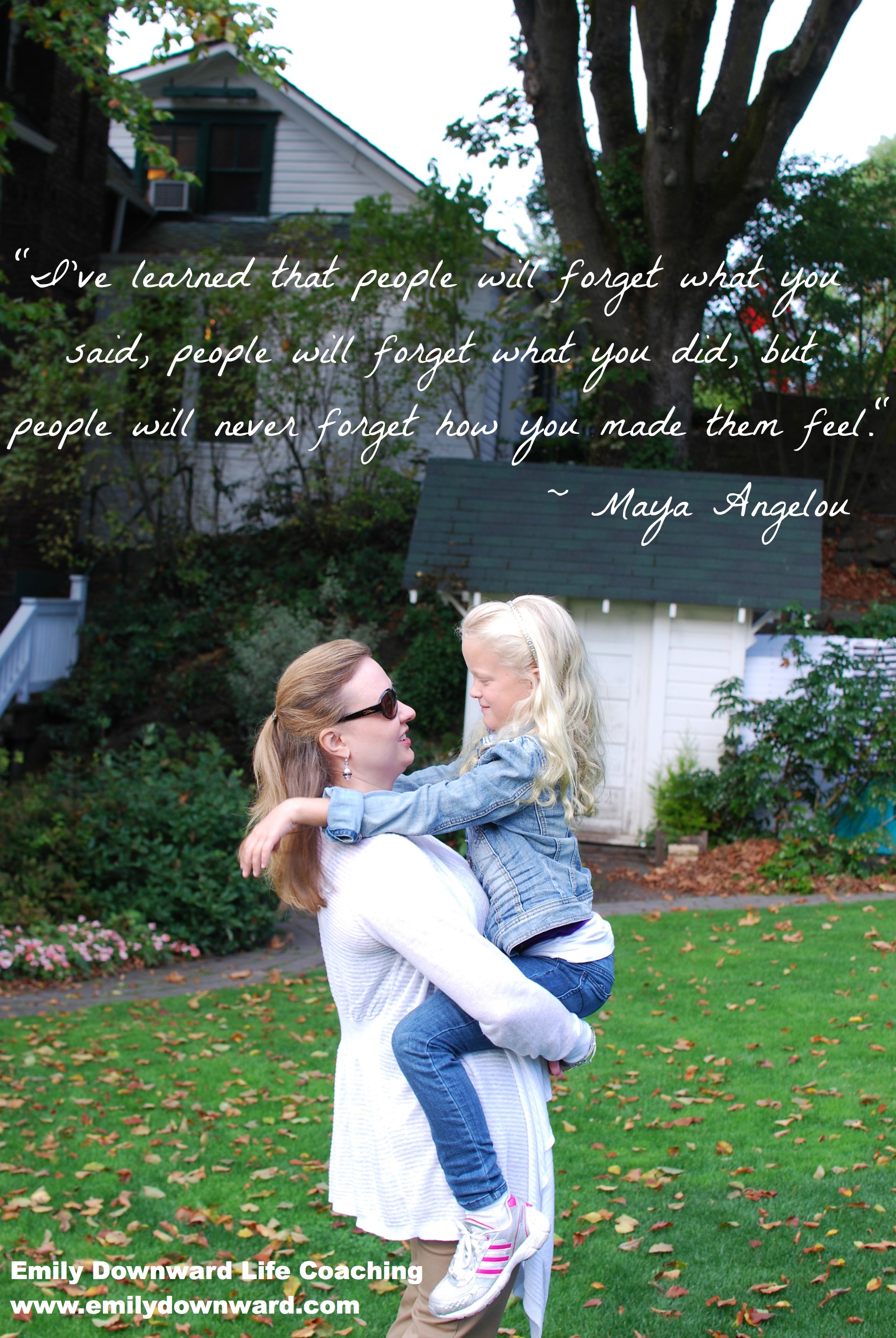 How-you-make-them-feel "I've learned that people will forget what you say, people will forget what you did, but people will never forget how you made them feel." ~ Maya Angelou